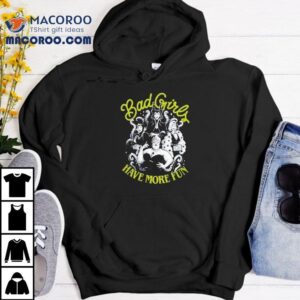 Bad Girls Club Have More Fun Shirt 2 Bad Girls Club Have More Fun Tshirt