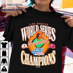 Baltimore Orioles 1-95 Series World Series Champions Shirt 2 Baltimore Orioles Series World Series Champions Tshirt