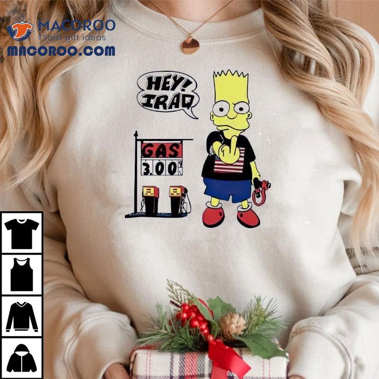Bart Simpson Hey Iraq Gas 3.00 Shirt Bart Simpson Hey Iraq Gas 3.00 Shirt