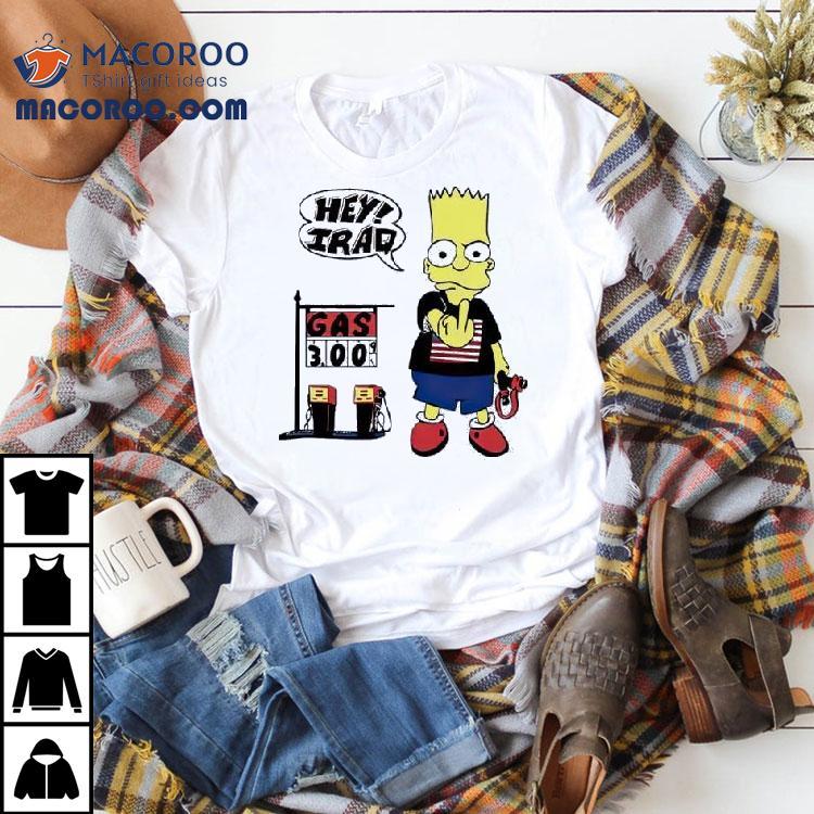 Bart Simpson Hey Iraq Gas 3.00 Shirt Bart Simpson Hey Iraq Gas 3.00 Shirt