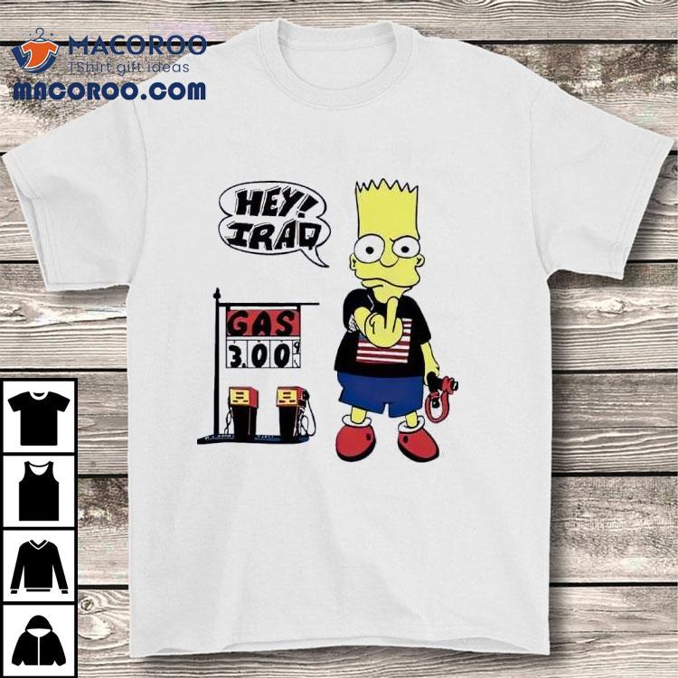 Bart Simpson Hey Iraq Gas 3.00 Shirt Bart Simpson Hey Iraq Gas 3.00 Shirt
