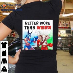 Better Woke Than Weird Shirt