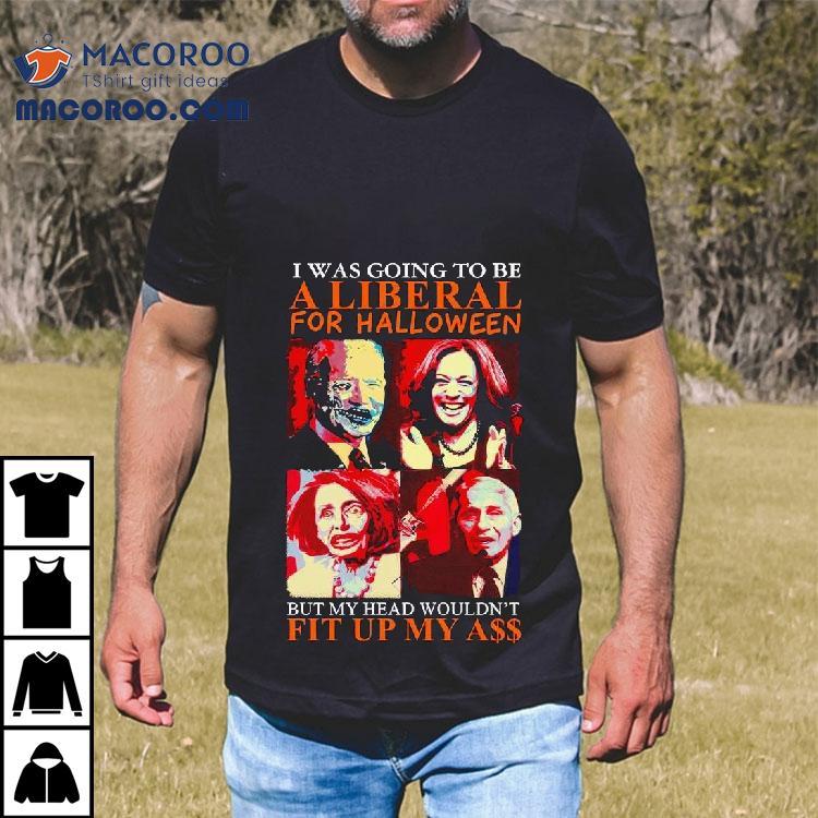 Biden Harris Pelosi Fauci I Was Going To Be A Liberal For Halloween Shirt Biden Harris Pelosi Fauci I Was Going To Be A Liberal For Halloween Shirt