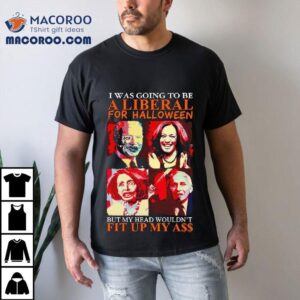 Biden Harris Pelosi Fauci I Was Going To Be A Liberal For Halloween Shirt 1 Biden Harris Pelosi Fauci I Was Going To Be A Liberal For Halloween Tshirt
