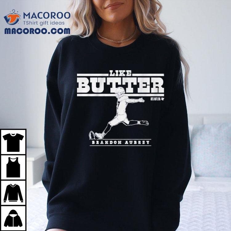 Brandon Aubrey Like Butter Dallas Cowboys Shirt Brandon Aubrey Like Butter Dallas Cowboys Shirt