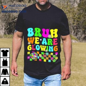 Bruh We Are Glowing In My Era Colorful Team Tie Dye Shirt