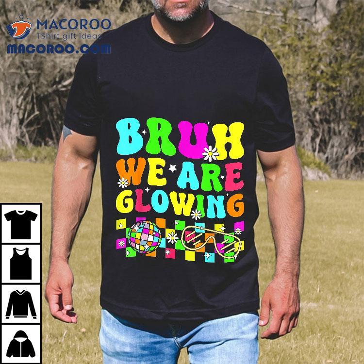 Bruh We Are Glowing In My Era Colorful Team Tie Dye Shirt Bruh We Are Glowing In My Era Colorful Team Tie Dye Shirt