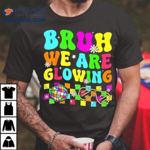 Bruh We Are Glowing In My Era Colorful Team Tie Dye Shirt 2 Bruh We Are Glowing In My Era Colorful Team Tie Dye Tshirt