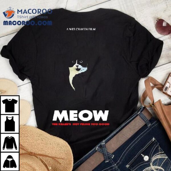 Cat A Wes Craven Film Meow The Killer’s Not Feline Too Good Shirt