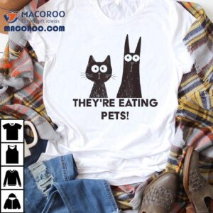 Cat And Dog They’re Eating Pets Shirt