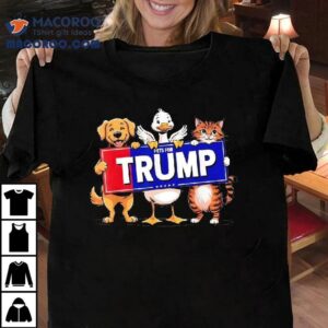 Cat Duck Dog Pets For Trump Shirt