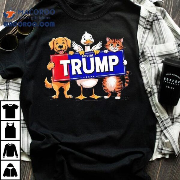 Cat Duck Dog Pets For Trump Shirt