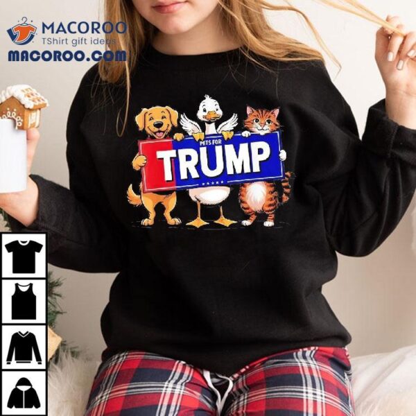 Cat Duck Dog Pets For Trump Shirt