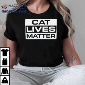 Cat Lives Matter Shirt