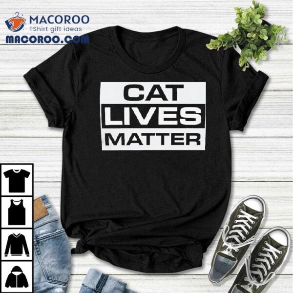 Cat Lives Matter Shirt