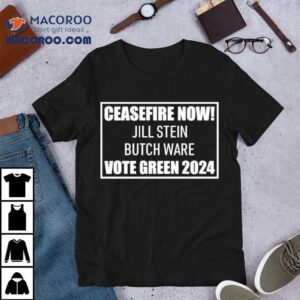 Ceasefire Now Jill Stein Butch Ware Vote Green Tshirt