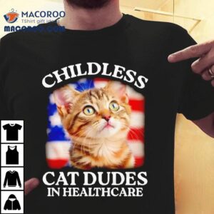 Childless Cat Dudes In Healthcare Tshirt