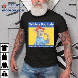 Childless Dog Lady Harris We Re Not Going Back Tshirt