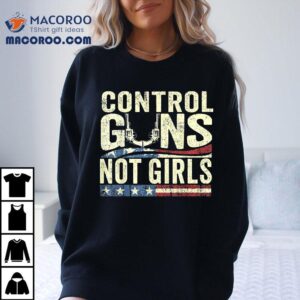 Control Guns Not Girls Election Usa Feminist Rights Tees Tshirt
