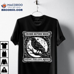 Crows Before Bros Support Your Local Murder Funny Halloween Shirt 2 Crows Before Bros Support Your Local Murder Funny Halloween Tshirt