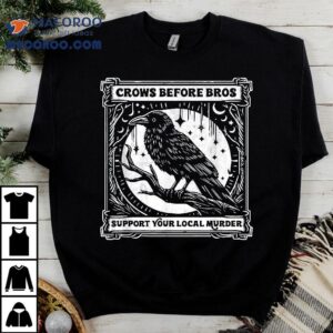 Crows Before Bros Support Your Local Murder Funny Halloween Shirt 3 Crows Before Bros Support Your Local Murder Funny Halloween Tshirt