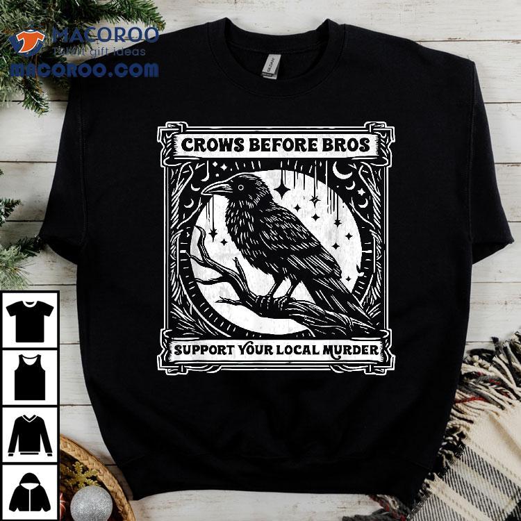 Crows Before Bros Support Your Local Murder Funny Halloween Shirt Crows Before Bros Support Your Local Murder Funny Halloween Shirt