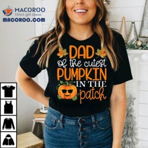 Dad Of The Cutest Pumpkin In Patch Halloween Tshirt