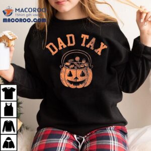 Dad Tax Halloween Trick Or Treat Candy Pumkin Joke Shirt