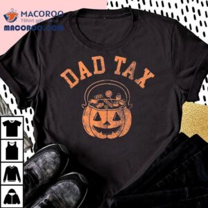 Dad Tax Halloween Trick Or Treat Candy Pumkin Joke Tshirt