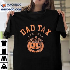 Dad Tax Halloween Trick Or Treat Candy Pumkin Joke Tshirt