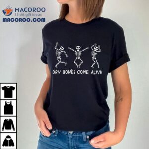 Dancing Skeleton Bible Verse Dry Bones Come Alive Christian Tshirt