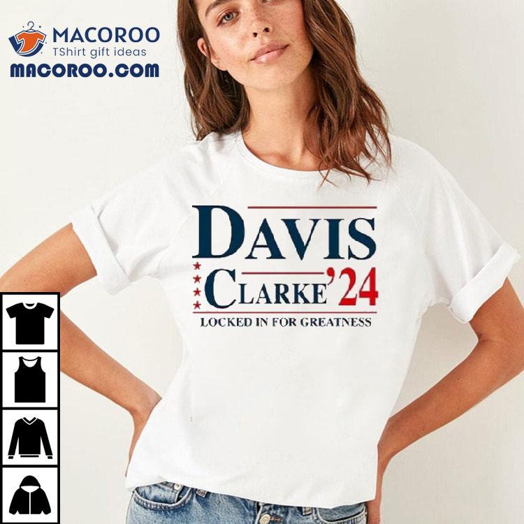 Davis Clarke ’24 Locked In For Greatness Shirt Davis Clarke ’24 Locked In For Greatness Shirt