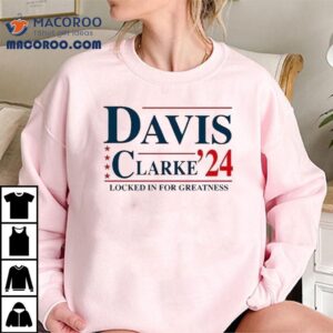 Davis Clarke '24 Locked In For Greatness Shirt 1 Davis Clarke Locked In For Greatness Tshirt