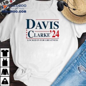 Davis Clarke '24 Locked In For Greatness Shirt 2 Davis Clarke Locked In For Greatness Tshirt