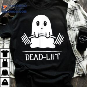 Dead Lift Funny Ghost Gymer Halloween Weight Lifting Workout Shirt Dead Lift Funny Ghost Gymer Halloween Weight Lifting Workout Shirt