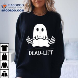 Dead Lift Funny Ghost Gymer Halloween Weight Lifting Workout Shirt