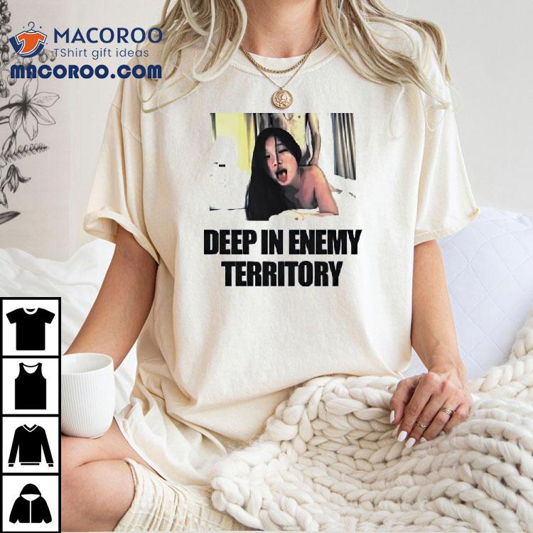 Deep In Enemy Territory Shirt Deep In Enemy Territory Shirt