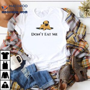 Dog Don’t Eat Me Shirt