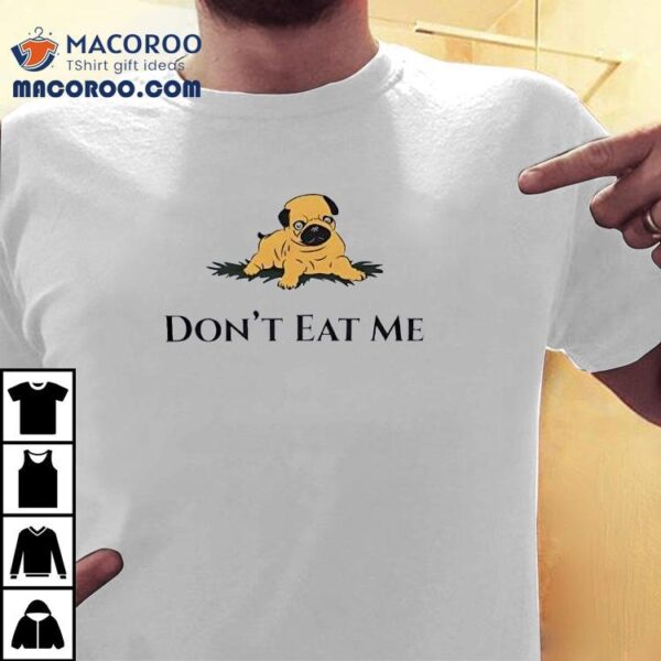 Dog Don’t Eat Me Shirt