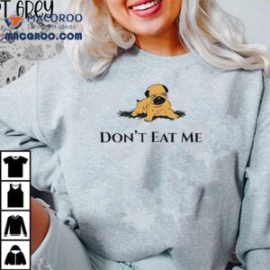 Dog Don T Eat Me Tshirt