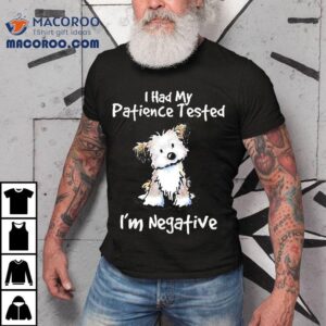 Dog I Had My Patience Tested I M Negative Tshirt