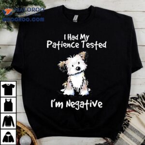 Dog I Had My Patience Tested I M Negative Tshirt