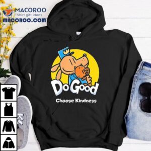 Dogman And Cat Do Good Choose Kindness Shirt