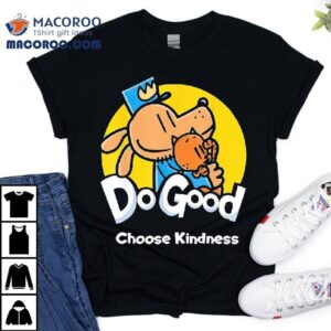 Dogman And Cat Do Good Choose Kindness Tshirt