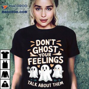 Don’t Ghost Your Feelings Halloween Tal Health ‘s Shirt