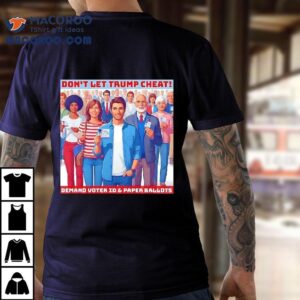 Don't Let Trump Cheat Demand Voter Id And Paper Ballots Shirt 3 Don T Let Trump Cheat Demand Voter Id And Paper Ballots Tshirt