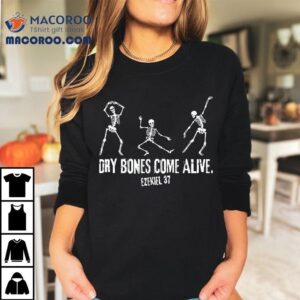 Dry Bones Come Alive Funny Skeleton Dancing Tshirt
