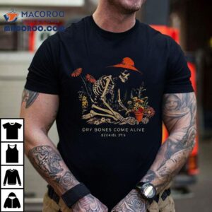 Dry Bones Come Alive Funny Skeleton Flower Tshirt
