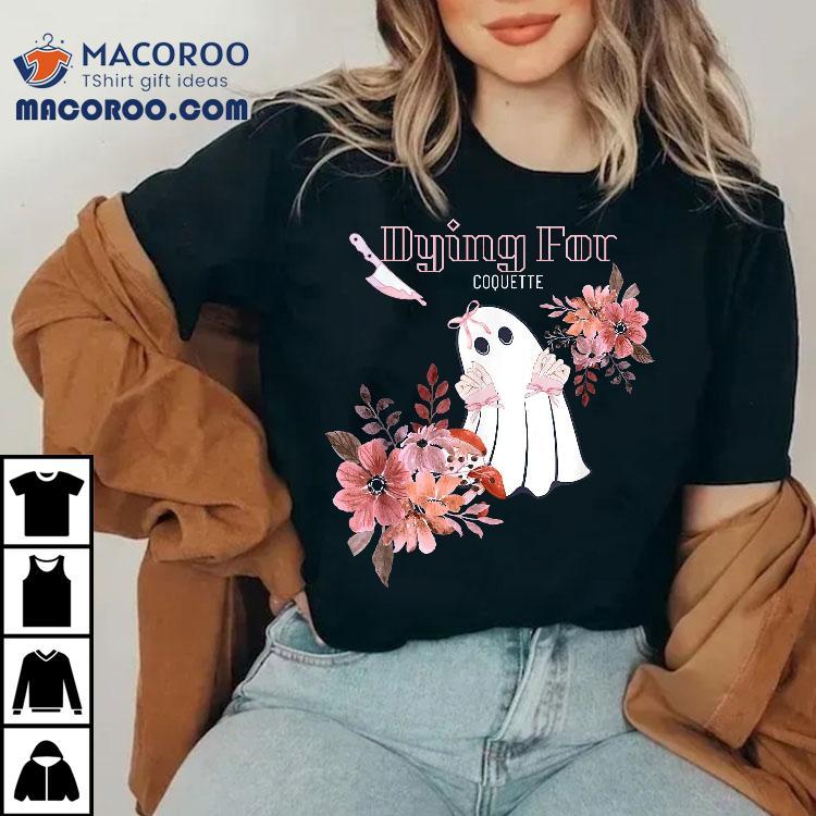 Dying For Coquette Floral Ghost With Preppy Nails Hands Shirt Dying For Coquette Floral Ghost With Preppy Nails Hands Shirt