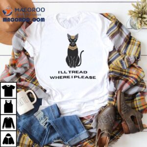 Egyptian Cat I’ll Tread Where I Please Shirt